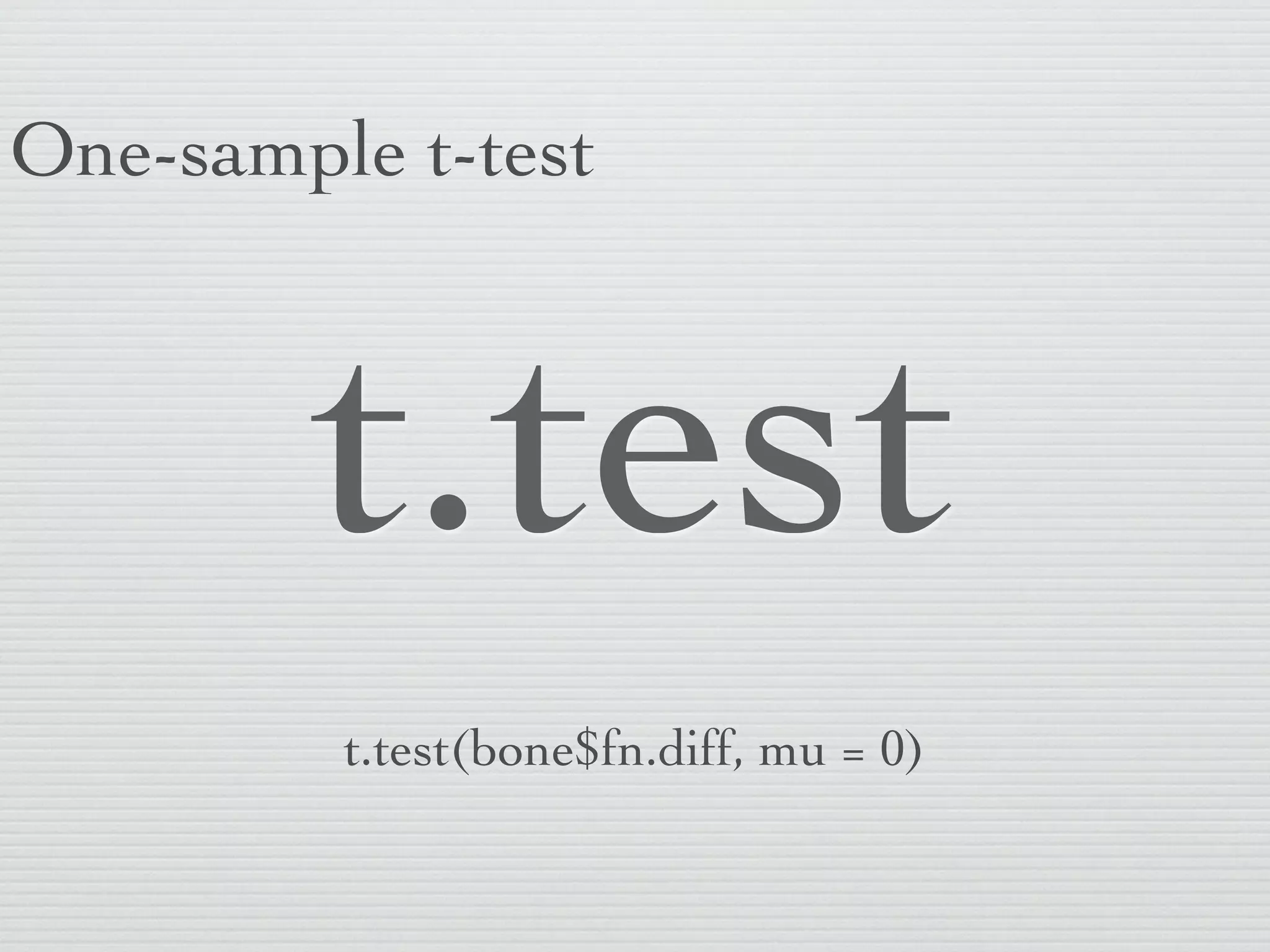 One-sample t-test



        t.test
         t.test(bone$fn.diff, mu = 0)
 