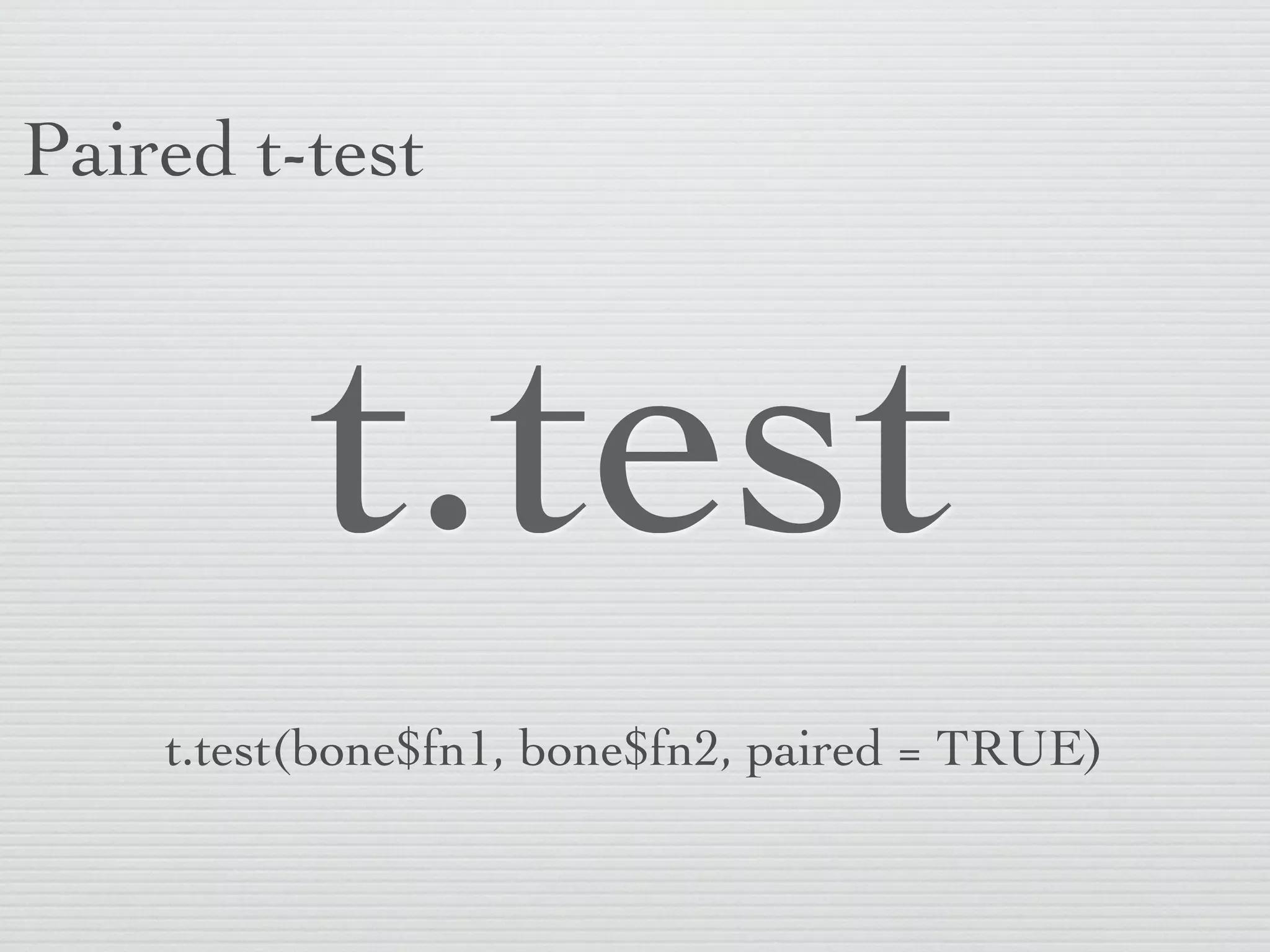 Paired t-test



          t.test
    t.test(bone$fn1, bone$fn2, paired = TRUE)
 