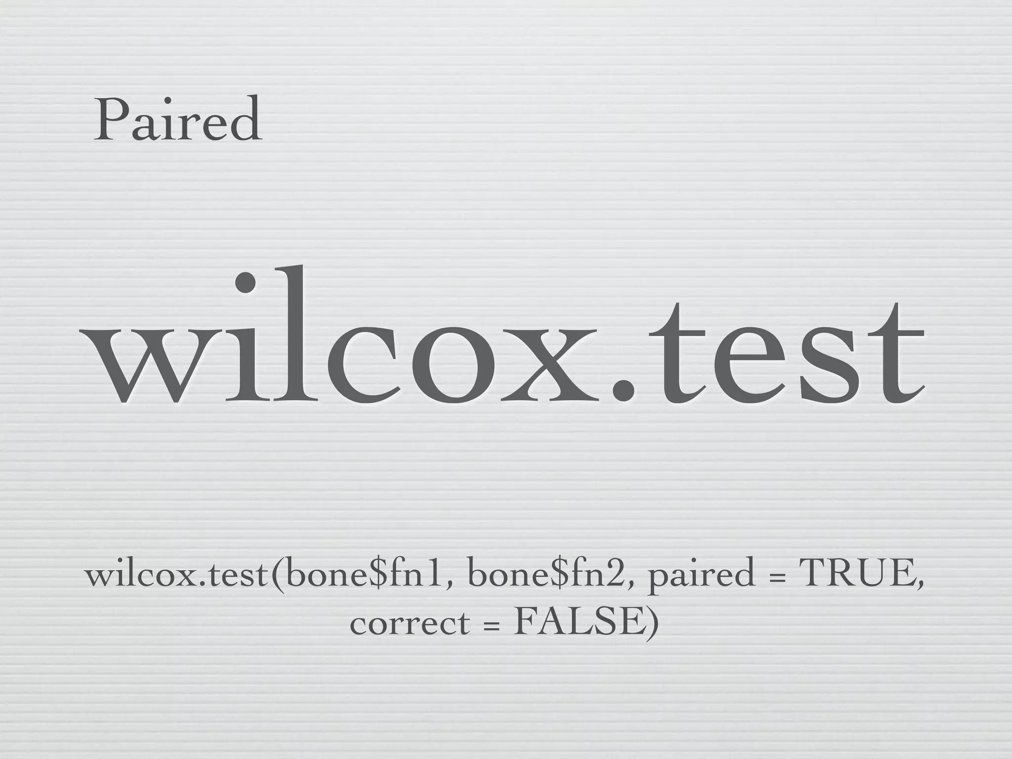 One-sample



 wilcox.test
wilcox.test(bone$fn.diff, mu = 0, correct = FALSE)
 