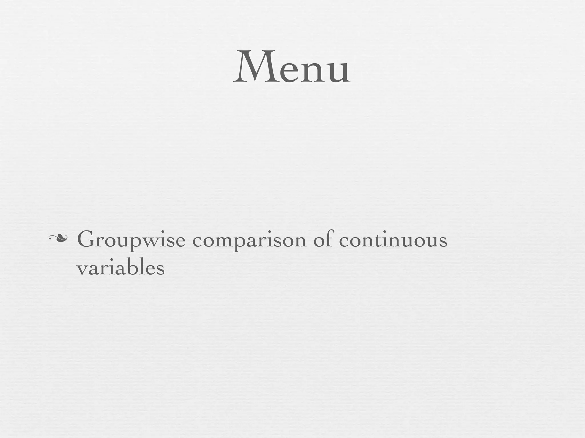 Menu


n   Groupwise comparison of continuous
     variables
 
