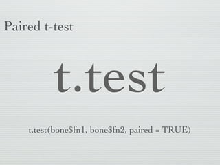 Paired t-test



          t.test
    t.test(bone$fn1, bone$fn2, paired = TRUE)
 
