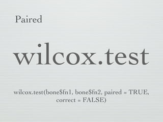 One-sample



 wilcox.test
wilcox.test(bone$fn.diff, mu = 0, correct = FALSE)
 