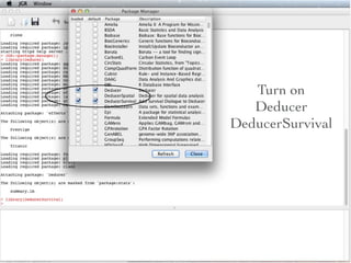 Turn on
   Deducer
DeducerSurvival
 