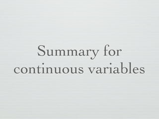 Summary for
continuous variables
 