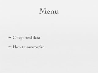 Menu


n   Categorical data

n   How to summarize
 
