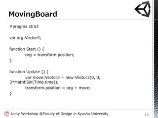 #pragma strict

var org:Vector3;

function Start () {
        org = transform.position;
}

function Update () {
        va...