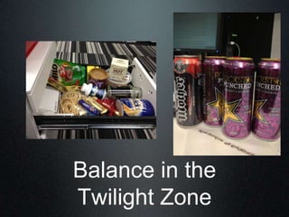 Balance in the
Twilight Zone
 