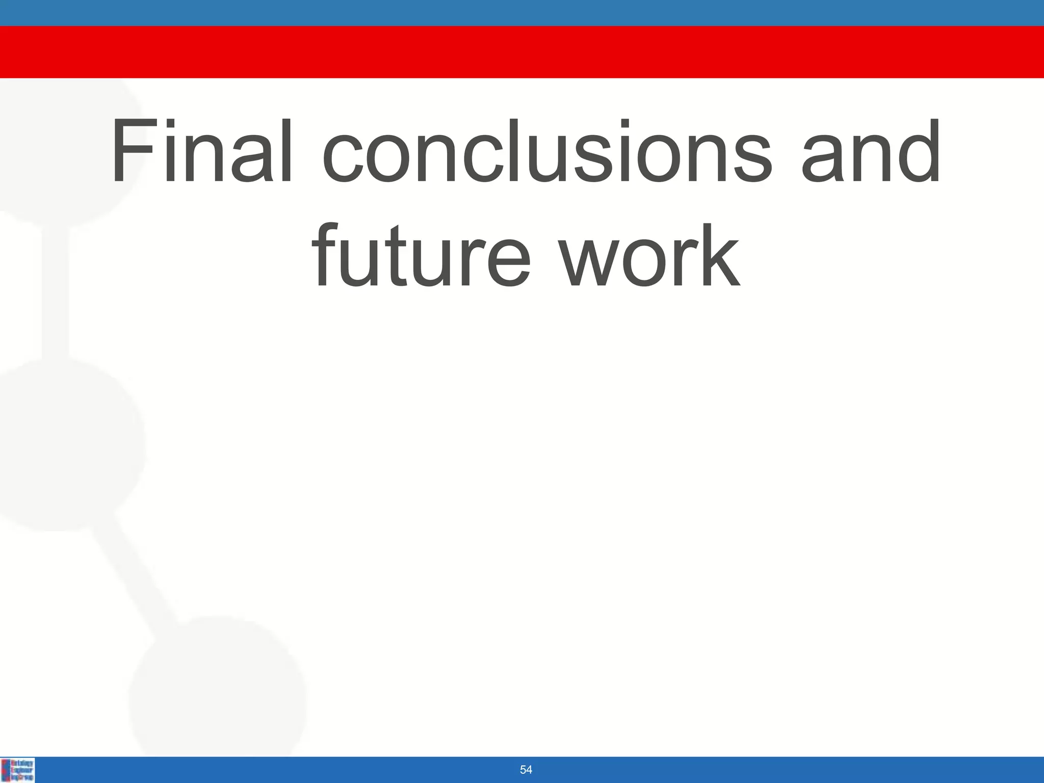 Final conclusions and
      future work




          54
 