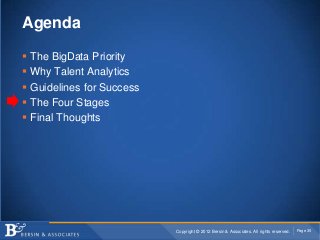 Agenda

   The BigData Priority
   Why Talent Analytics
   Guidelines for Success
   The Four Stages
   Final Thought...