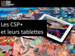 Les CSP+
et leurs tablettes


                     1
 