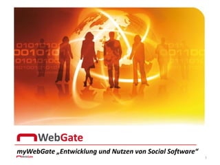 myWebGate „Entwicklung und Nutzen von Social Software“
                                                         1
 
