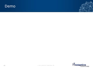 Demo




40      © 2012 ADAPTIVE COMPUTING, INC.
 