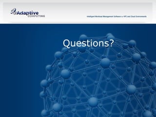 Questions?




44   © 2012 ADAPTIVE COMPUTING, INC.
 
