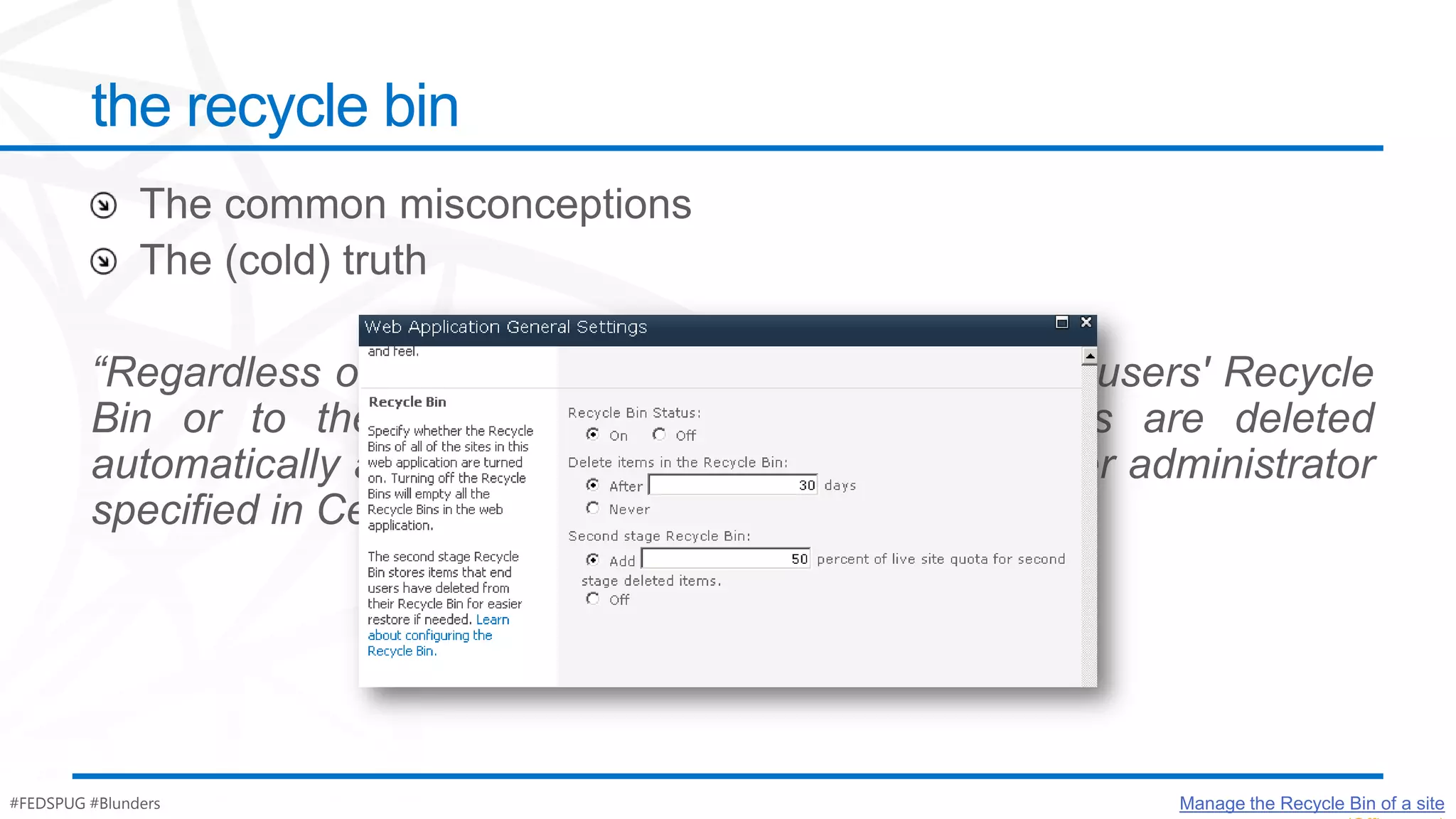 the recycle bin




#FEDSPUG #Blunders         Manage the Recycle Bin of a site
 