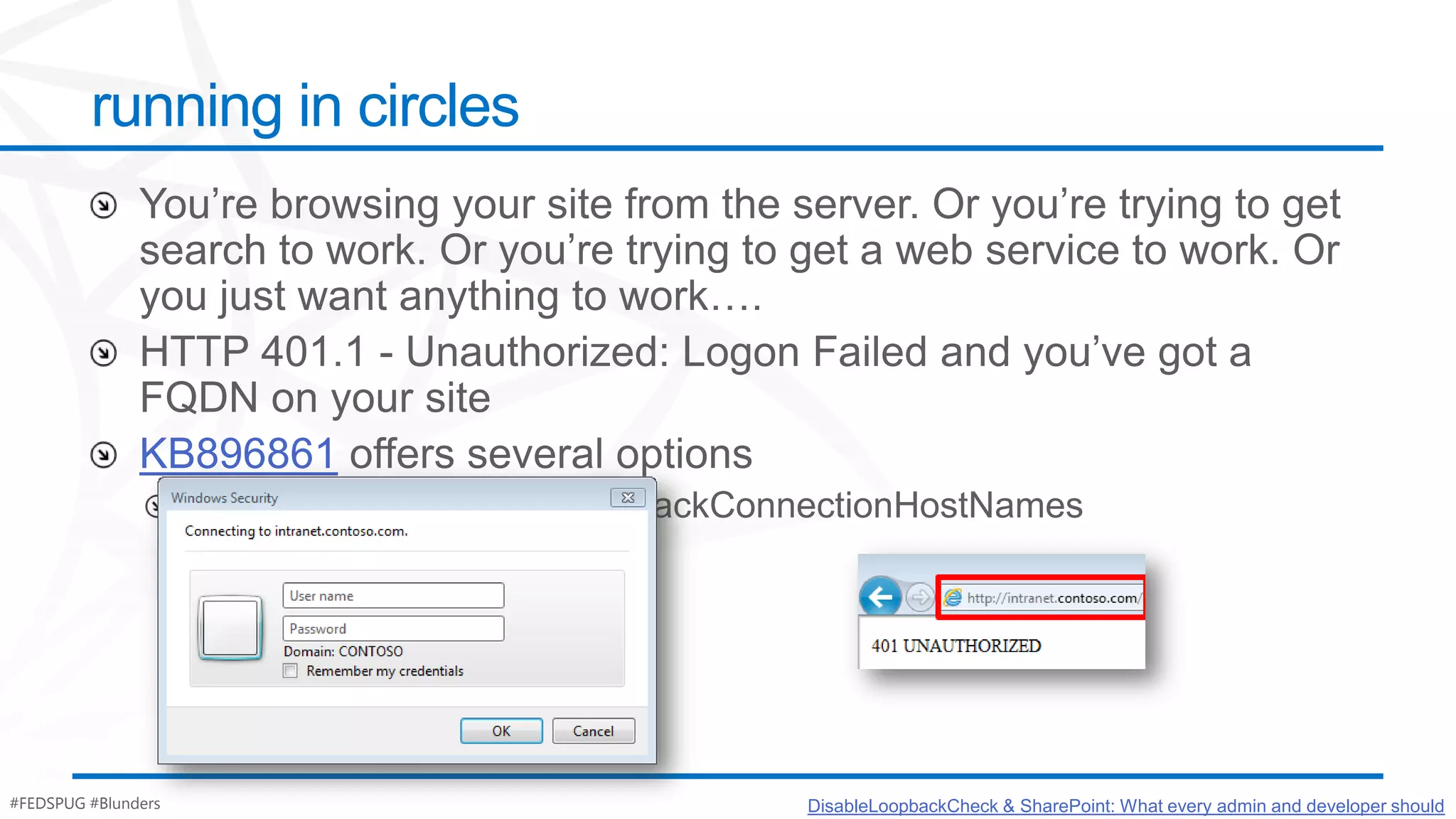running in circles




               KB896861




#FEDSPUG #Blunders            DisableLoopbackCheck & SharePoint: What every admin and developer should
 
