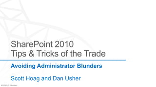 Avoiding Administrator Blunders

          Scott Hoag and Dan Usher
#FEDSPUG #Blunders
 