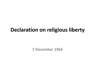 Declaration on religious liberty


         7 December 1965
 