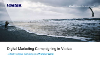 Digital Marketing Campaigning in Vestas
- effective digital marketing in a World of Wind
 