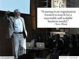 “A startup is an organisation
                           formed to search for a
                          repeatable and scalable
                              business model.”
                                  ~ Steve Blank




foto: startupbootcamp                   #howtoweb – @andreasklinger
 