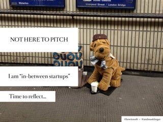 NOT HERE TO PITCH




I am “in-between startups”



Time to reﬂect…



                             #howtoweb – @andreasklinger
 