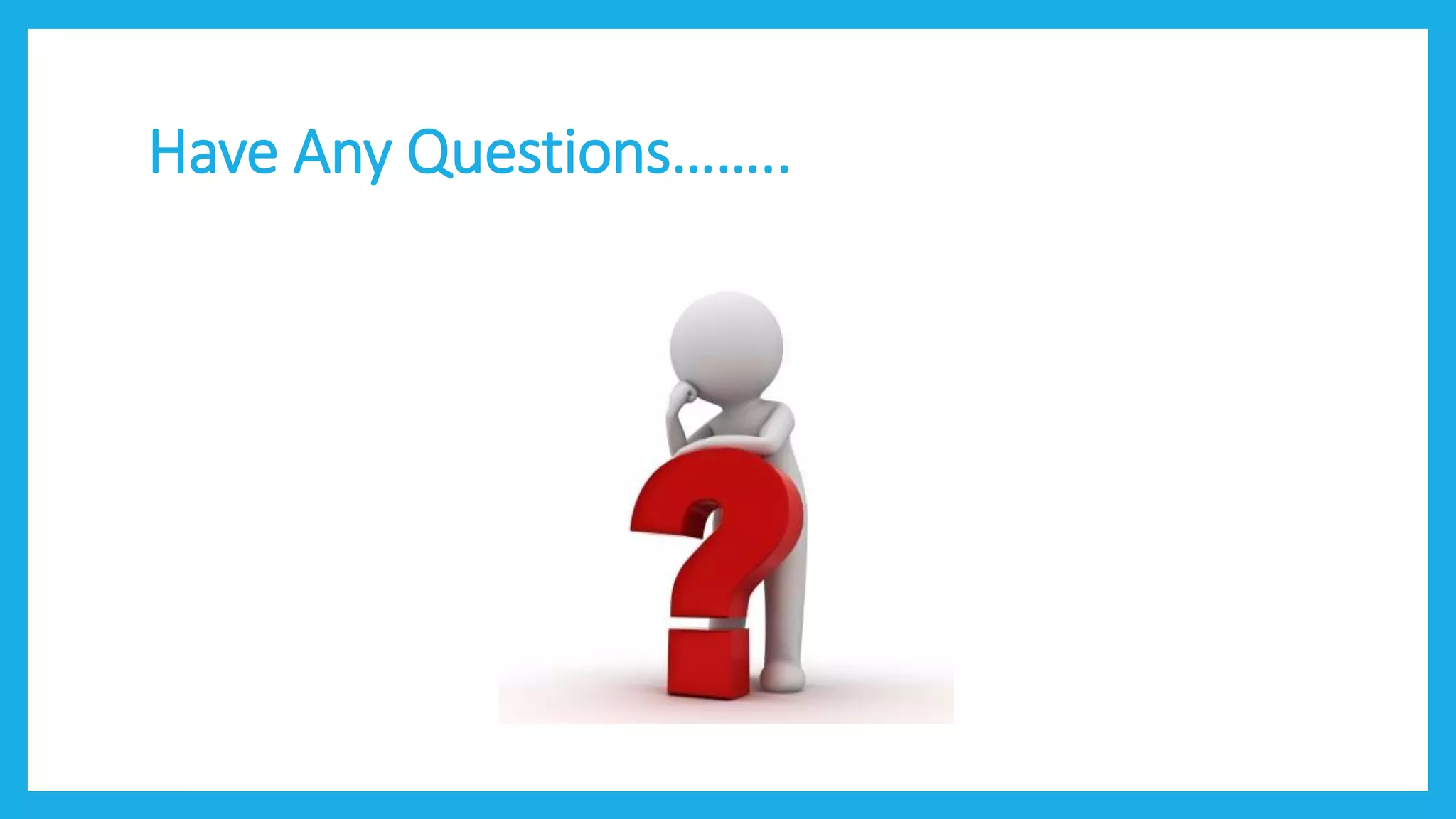 Have Any Questions……..