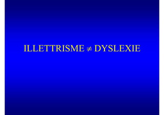 ILLETTRISME ≠ DYSLEXIE
 