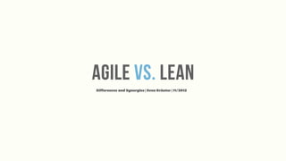 agile vs. lean
Differences and Synergies | Sven Kräuter | 11/2012
 