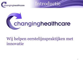Introductie




Wij helpen eerstelijnspraktijken met
innovatie


                                       2
 
