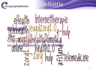 Definitie



eHealth

Gebruik van ICT om gezondheid
en gezondheidszorg te bevorderen




                                   8
 