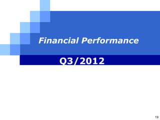 Financial Performance

    Q3/2012




                        19
 