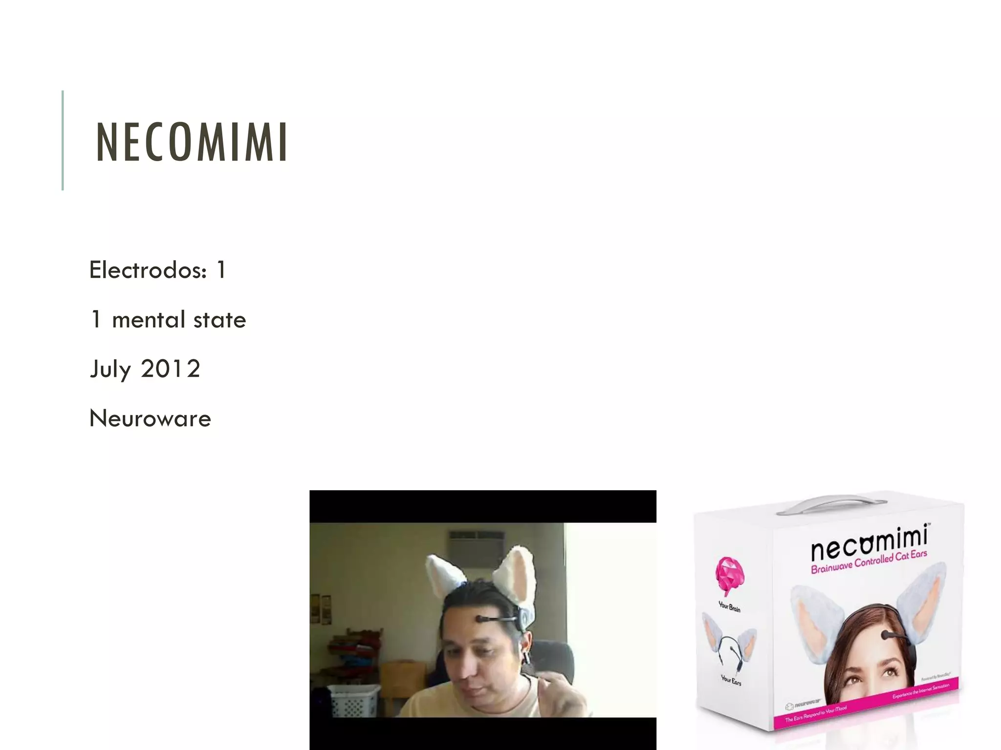 NECOMIMI
Electrodos: 1

1 mental state
July 2012
Neuroware

 