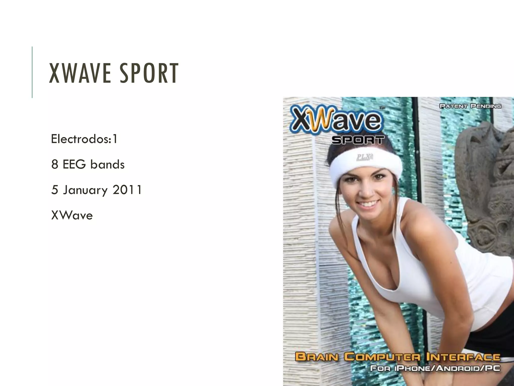 XWAVE SPORT
Electrodos:1

8 EEG bands
5 January 2011
XWave

 