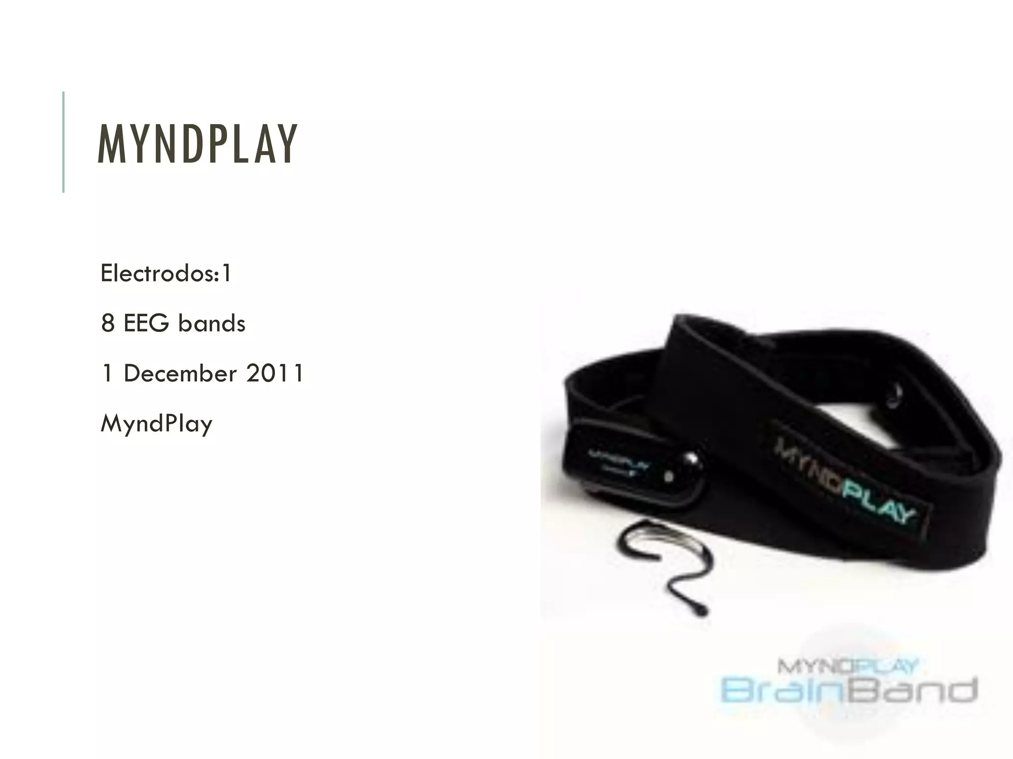 MYNDPLAY
Electrodos:1

8 EEG bands
1 December 2011
MyndPlay

 