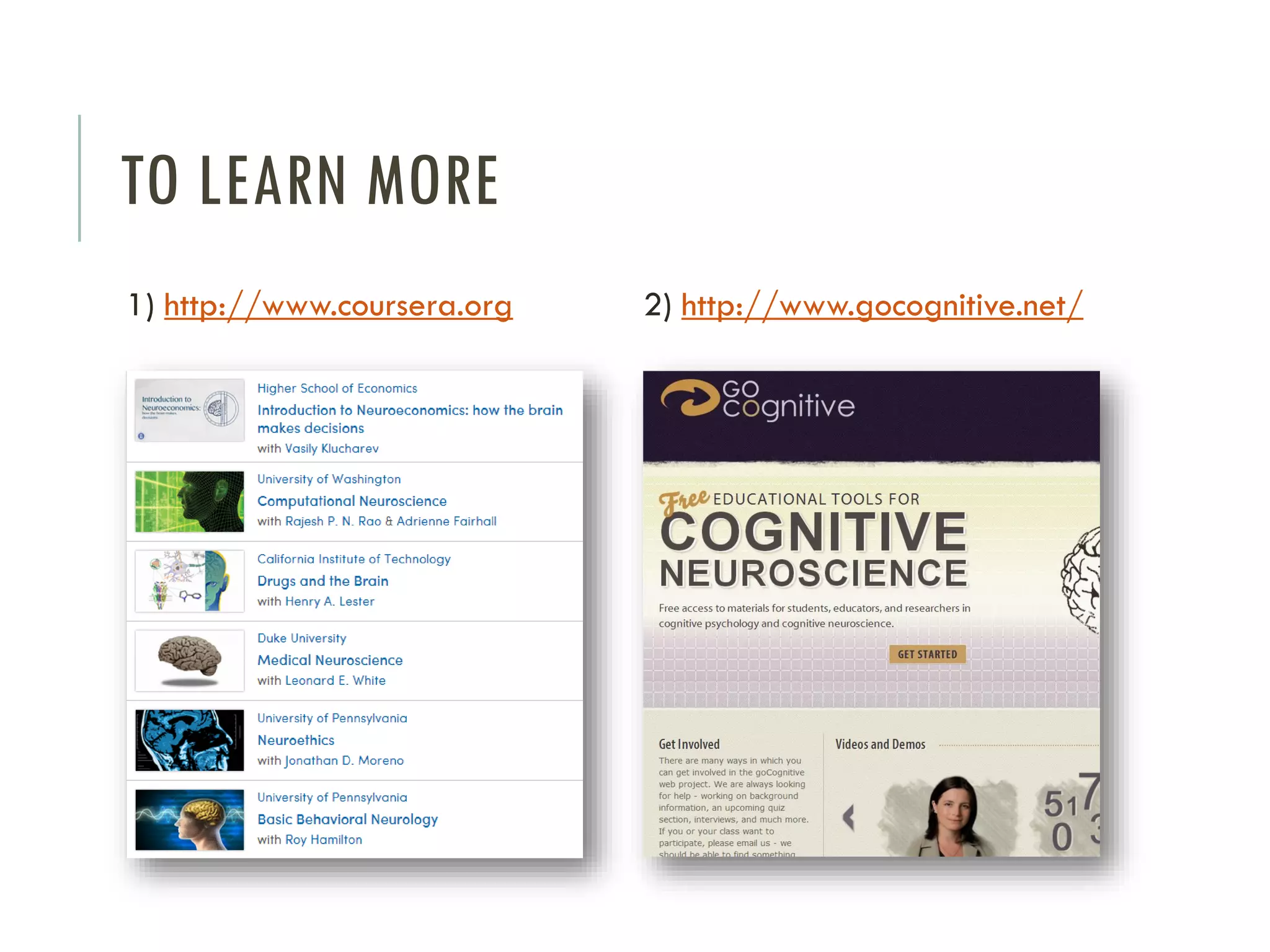 TO LEARN MORE
1) http://www.coursera.org

2) http://www.gocognitive.net/

 