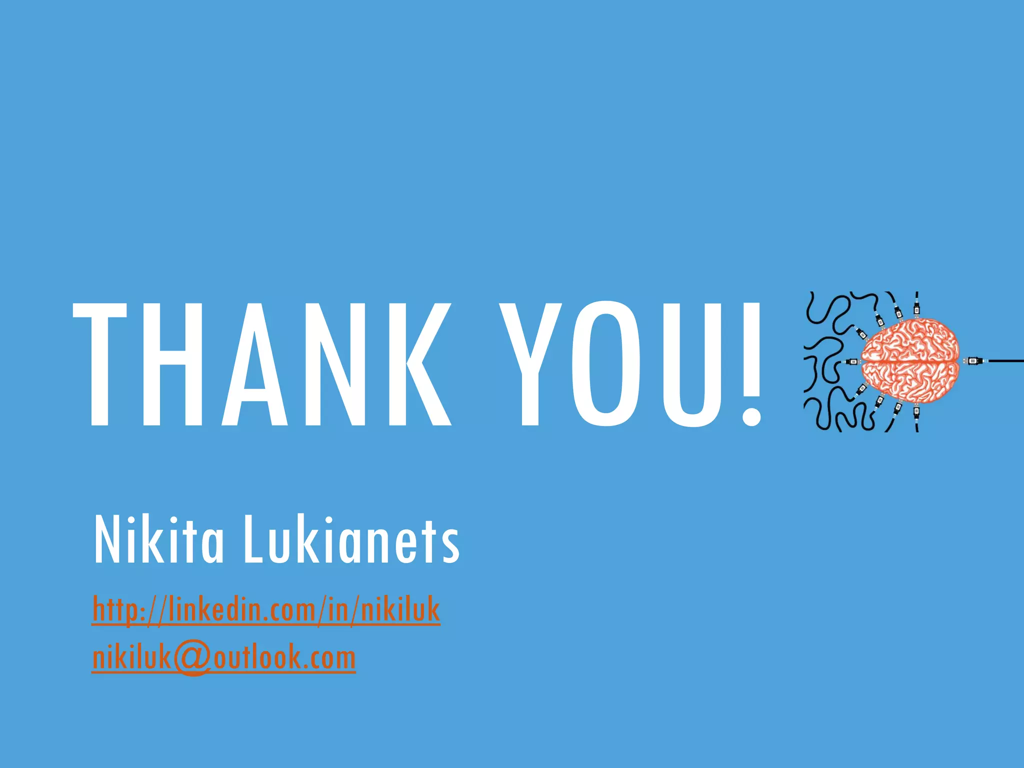 THANK YOU!
Nikita Lukianets
http://linkedin.com/in/nikiluk
nikiluk@outlook.com

 