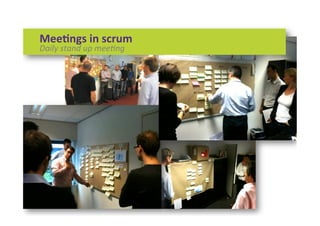 Mee)ngs	
  in	
  scrum	
  
Daily	
  stand	
  up	
  meeBng	
  
 