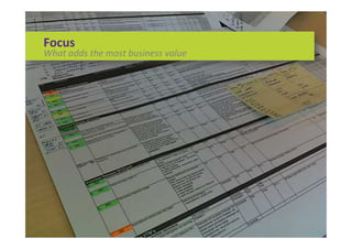 Focus	
  
What	
  adds	
  the	
  most	
  business	
  value	
  
 