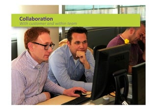 Collabora)on	
  
With	
  customer	
  and	
  within	
  team	
  
 