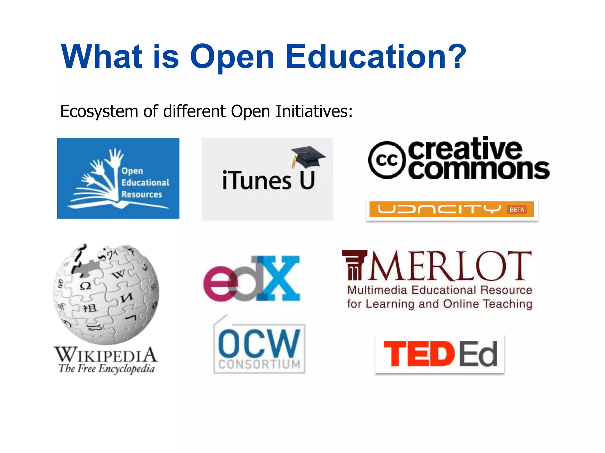 What is Open Education?
Ecosystem of different Open Initiatives:
 
