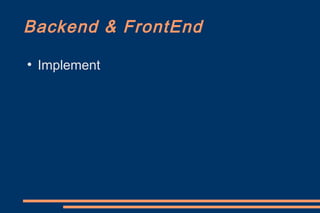 Backend & FrontEnd
●
    Implement
 