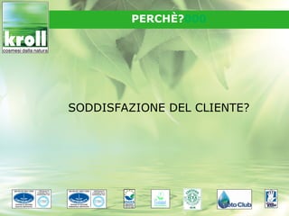 PERCHÈ?000




SODDISFAZIONE DEL CLIENTE?
 