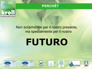 PERCHÈ?000




Non solamente per il nostro presente,
     ma specialmente per il nostro


     FUTURO
 