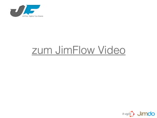 zum JimFlow Video
 