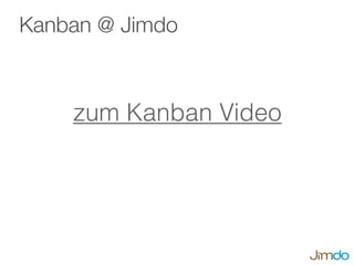 Kanban @ Jimdo
zum Kanban Video
 
