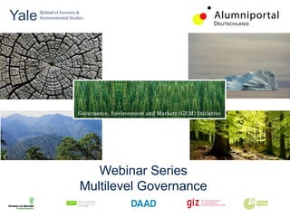 Yale 	
  
       School	
  of	
  Forestry	
  &	
  
       Environmental	
  Studies	
  



	
  	
  




                                       Webinar Series
                                    Multilevel Governance
 
