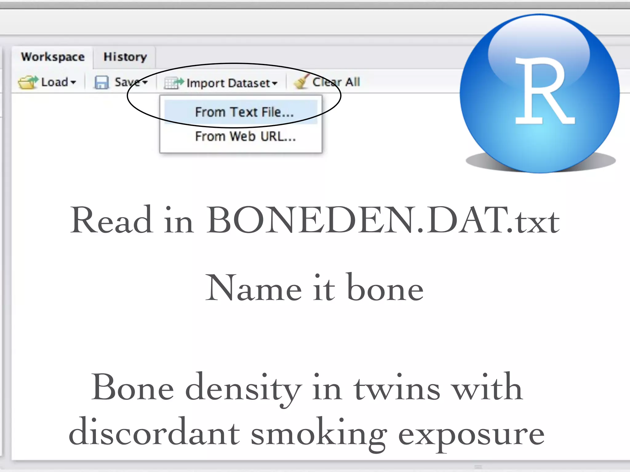 Read in BONEDEN.DAT.txt
       Name it bone

 Bone density in twins with
discordant smoking exposure
 