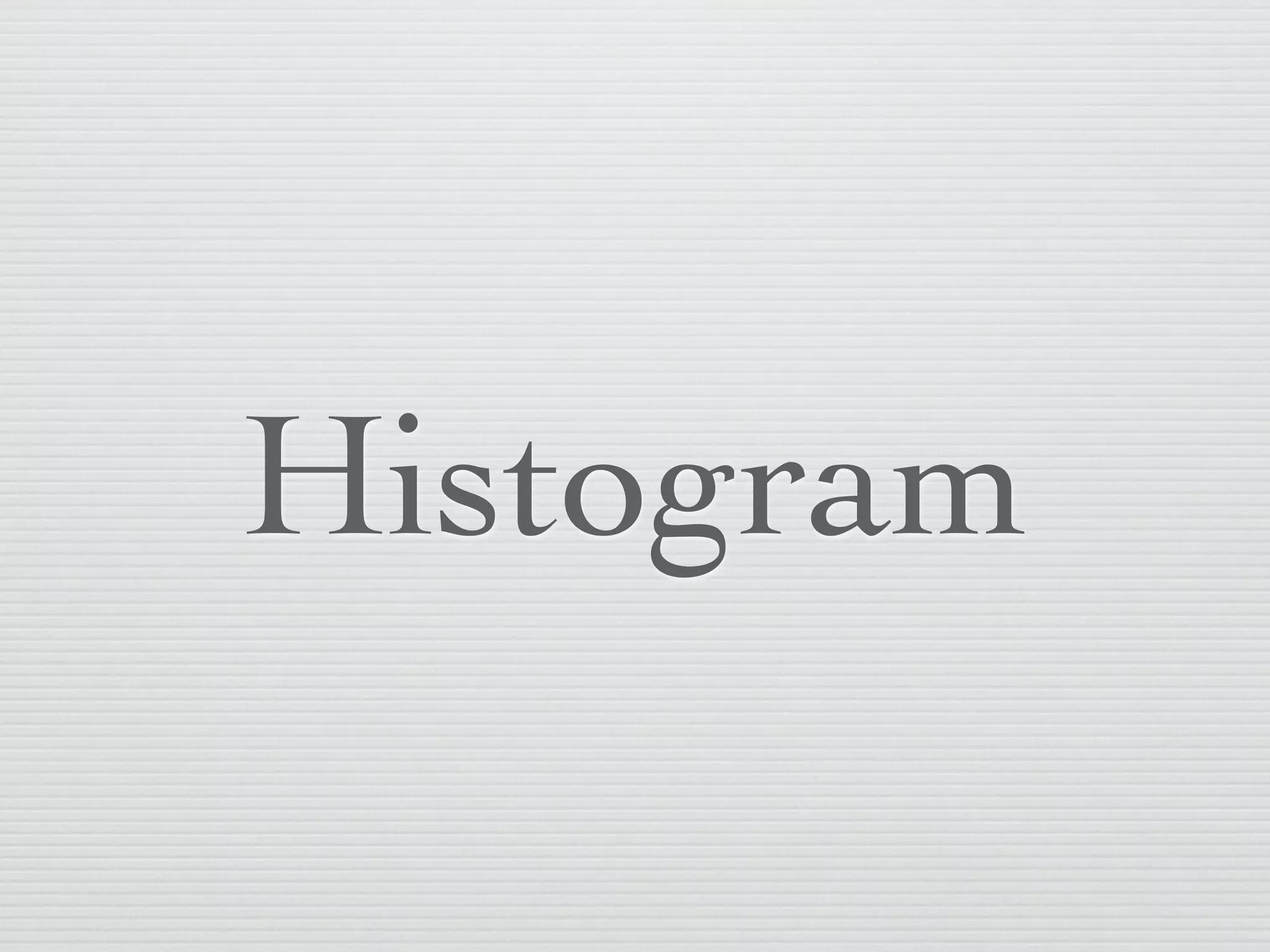 Histogram
 