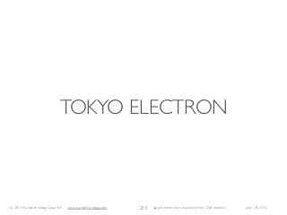 (c) 2015 Eurotechnology Japan KK www.eurotechnology.com Japan’s electronics manufacturers (25th edition) June 18, 2015
TOK...