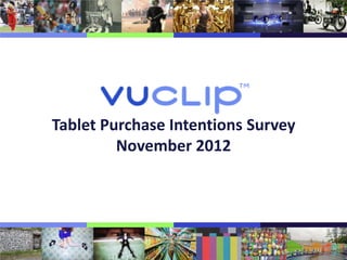 Tablet Purchase Intentions Survey
         November 2012
 