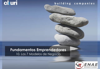Fundamentos Emprendedores
10. Los 7 Modelos de Negocio

 